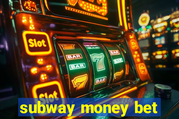 subway money bet